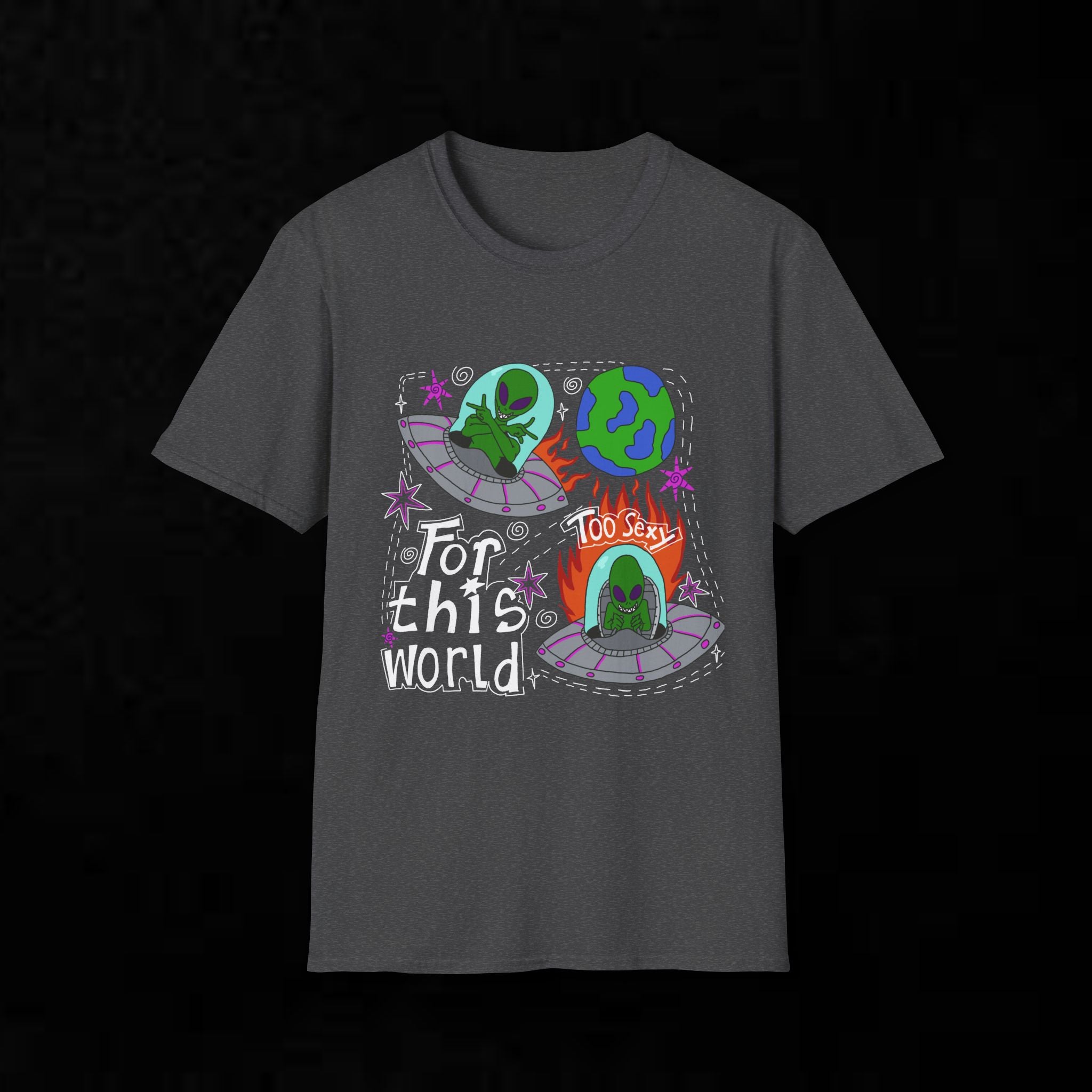 Alien Graphic T-Shirt — "Too Sexy for This World" Funny UFO Space Tee